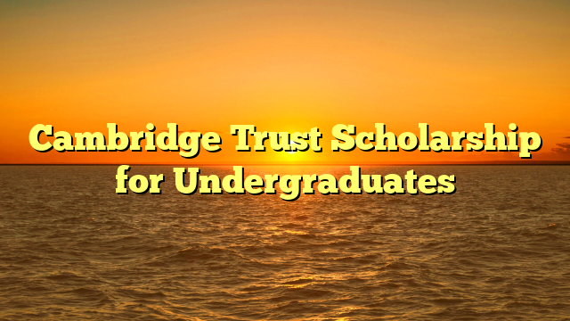 Cambridge Trust Scholarship for Undergraduates