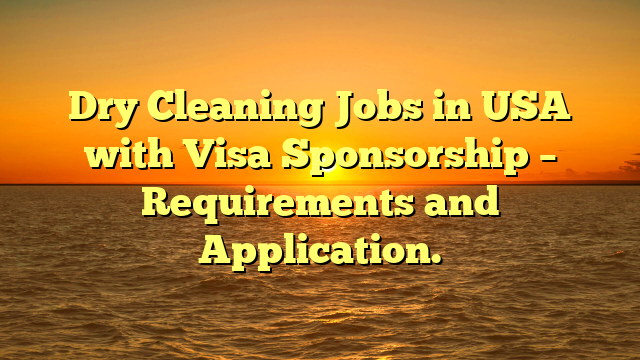 Dry Cleaning Jobs in USA with Visa Sponsorship – Requirements and Application.