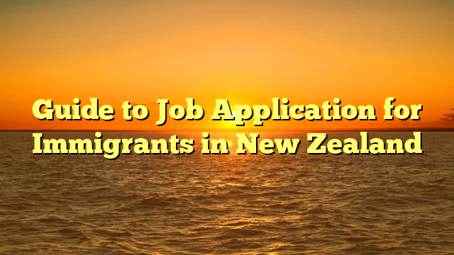 Guide to Job Application for Immigrants in New Zealand